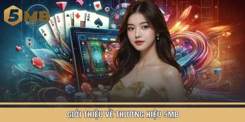 Tổng quan những nét chính về thương hiệu 5MB